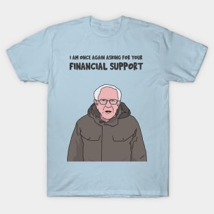 Bernie Sanders, I am Once Again Asking for Your Financial Support, Bernie Bro, Bernie Meme T-Shirt